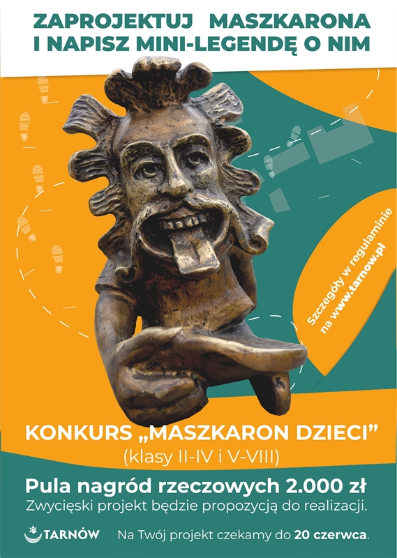 Tematem konkursu „MASZKARON DZIECI” jest nowy maszkaron w przestrzeni miejskiej, wpisujący się w Tarnowski Szlak Maszkaronów. Zadaniem konkursowym jest przygotowanie projektu rzeźby maszkarona z atrybutami nawiązującymi do nazwy „Maszkaron Dzieci” wraz z krótką opowieścią (mini-legendą). Maszkaron powinien mieć 30 cm wysokości. Głównym elementem postaci powinna być głowa (co najmniej na szerokość ramion postaci) o charakterystycznych cechach maszkarona.                            