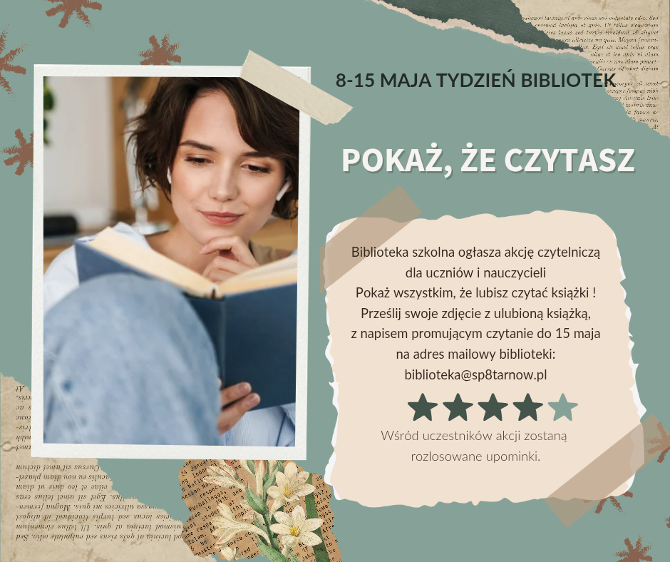 POKAŻ, ŻE CZYTASZBiblioteka szkolna ogłasza akcję czytelniczą dla uczniów i nauczycieliPokaż wszystkim, że lubisz czytać książki ! Prześlij swoje zdjęcie z ulubioną książką, z napisem promującym czytanie do 15 maja na adres mailowy biblioteki: biblioteka@sp8tarnow.plWśród uczestników akcji zostaną rozlosowane upominki.